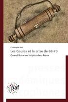 Couverture du livre « Les Gaules et la crise de 68-70 ; quand Rome ne fut plus dans Rome » de Christophe Bort aux éditions Presses Academiques Francophones