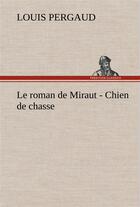 Couverture du livre « Le roman de miraut - chien de chasse - le roman de miraut chien de chasse » de Louis Pergaud aux éditions Tredition