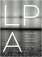 Couverture du livre « Lpa 1990-2015 tide of architectural lighting design » de Kaoru Mende+Lighting aux éditions Nippan