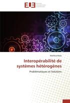 Couverture du livre « Interopérabilité de systèmes hétérogènes ; problématiques et solutions » de Mahfoud Bala aux éditions Editions Universitaires Europeennes