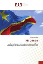 Couverture du livre « Rd congo - sur la route vers l'emergence, quels defis a relever pour un modele economique ideal ? » de Oleko Gedeon aux éditions Editions Universitaires Europeennes