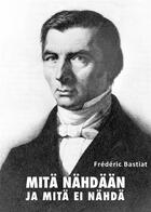 Couverture du livre « Mitä nähdään ja mitä ei nähdä » de Frédéric Bastiat aux éditions Epagine