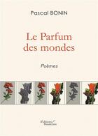 Couverture du livre « Le parfum des mondes » de Pascal Bonin aux éditions Baudelaire