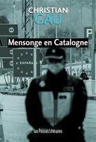Couverture du livre « Mensonge en Catalogne » de Christian Gau aux éditions Presses Litteraires