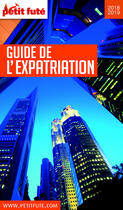 Couverture du livre « GUIDE PETIT FUTE ; THEMATIQUES : guide de l'expatriation (édition 2018/2019) » de Collectif Petit Fute aux éditions Le Petit Fute