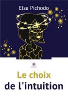Couverture du livre « Le choix de l'intuition » de Elsa Pichodo aux éditions Le Lys Bleu