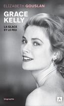 Couverture du livre « Grace Kelly : la glace et le feu » de Elizabeth Gouslan aux éditions Archipoche