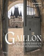 Couverture du livre « Gaillon : une prison dans un château Renaissance » de Guillaume De Laubier et Marc Renneville aux éditions La Martiniere