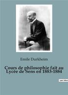 Couverture du livre « Cours de philosophie fait au lycée de sens en 1883-1884 » de Emile Durkheim aux éditions Shs Editions