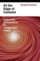 Couverture du livre « At the Edge of Camelot: Debating Economics in Turbulent Times » de Katzner Donald W aux éditions Oxford University Press Usa