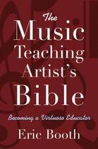 Couverture du livre « The Music Teaching Artist's Bible: Becoming a Virtuoso Educator » de Booth Eric aux éditions Oxford University Press Usa