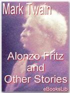 Couverture du livre « Alonzo Fritz and Other Stories » de Mark Twain aux éditions Ebookslib