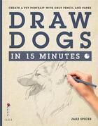 Couverture du livre « Draw dogs in 15 minutes create a pet portrait with only a pencil and paper » de Spicer aux éditions Ilex