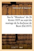 Couverture du livre « Sur le 'moniteur' du 26 fevrier 1833 au sujet du mariage de la duchesse de berri » de Gaucourt Emmanuel aux éditions Hachette Bnf