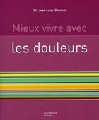 Couverture du livre « Mieux vivre avec les douleurs » de Jean-Loup Dervaux aux éditions Hachette Pratique