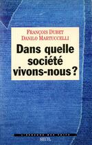 Couverture du livre « Dans quelle société vivons-nous ? » de Francois Dubet et Danilo Martucelli aux éditions Seuil