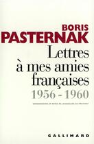 Couverture du livre « Lettres a mes amies francaises 1956-1960 » de Boris Pasternak aux éditions Gallimard