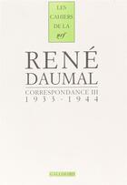 Couverture du livre « Correspondance - vol03 - 1933-1944 » de Rene Daumal aux éditions Gallimard