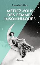 Couverture du livre « Méfiez-vous des femmes insomniaques » de Annabel Abbs aux éditions Arthaud