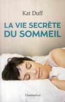 Couverture du livre « La vie secrète du sommeil » de Kat Duff aux éditions Flammarion