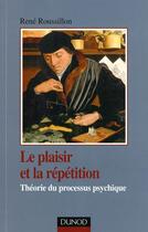 Couverture du livre « Le plaisir et la repetition - theorie du processus psychique » de Rene Roussillon aux éditions Dunod