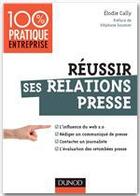 Couverture du livre « Réussir ses relations presse ; web 2.0 ; communiqué de presse, interview, évaluation des retombées » de Elodie Cally aux éditions Dunod