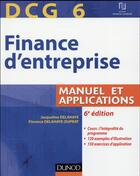 Couverture du livre « DCG 6 ; finance d'entreprise ; manuel et applications (6e édition) » de Jacques Saraf et Jacqueline Delahaye et Florence Delahaye-Duprat aux éditions Dunod