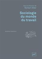 Couverture du livre « Sociologie du monde du travail (3e édition) » de Norbert Alter aux éditions Puf