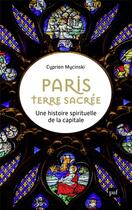Couverture du livre « Paris, terre sacrée : une histoire spirituelle de la capitale » de Cyprien Mycinski aux éditions Puf