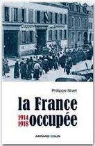 Couverture du livre « La France occupée, 1914-1918 » de Nivet/Philippe aux éditions Armand Colin