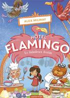 Couverture du livre « Hôtel Flamingo Tome 4 : le fabuleux festin » de Alex Milway aux éditions Casterman
