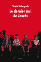 Couverture du livre « Le dernier ami de Jaurès » de Sollogoub Tania aux éditions Ecole Des Loisirs