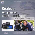 Couverture du livre « Réaliser son premier court-métrage ; technique et montage ; le guide indispensable pour le réalisateur débutant » de Chris Patmore aux éditions Eyrolles