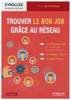 Couverture du livre « Trouver le bon job grâce au réseau (5e édition) » de Herve Bommelaer aux éditions Eyrolles