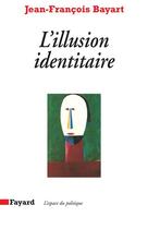 Couverture du livre « L'Illusion identitaire » de Jean-François Bayart aux éditions Fayard