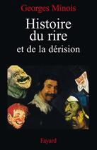 Couverture du livre « Histoire du rire et de la dérision » de Georges Minois aux éditions Fayard