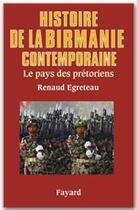 Couverture du livre « Histoire de la Birmanie contemporaine ; le pays des prétoriens » de Renaud Egreteau aux éditions Fayard