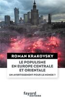 Couverture du livre « Le populisme en Europe centrale et orientale ; un avertissement pour le monde ? » de Roman Krakovsky aux éditions Fayard