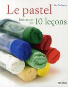 Couverture du livre « Le pastel, initiation en 10 leçons » de Ian Sidaway aux éditions Fleurus