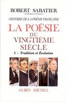 Couverture du livre « Histoire de la poésie française ; poésie du XXe siècle t.1 ; la tradition et évolution » de Robert Sabatier aux éditions Albin Michel