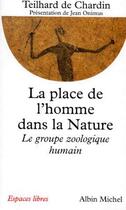 Couverture du livre « La place de l'homme dans la nature ; le groupe zoologique humain » de Teilhard De Chardin aux éditions Albin Michel