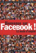 Couverture du livre « Bienvenue sur Facebook ! le mode d'emploi » de Bouteiller+Germond+P aux éditions Albin Michel