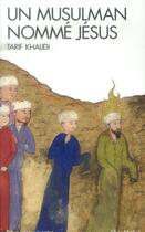 Couverture du livre « Un musulman nommé Jésus » de Tarif Khalidi aux éditions Albin Michel