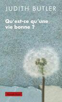 Couverture du livre « Qu'est-ce qu'une vie bonne ? » de Judith Butler aux éditions Editions Payot