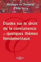 Couverture du livre « Études sur le droit de la concurrence et quelques thèmes fondamentaux ; mélanges en l'honneur d'Yves Serra » de  aux éditions Dalloz