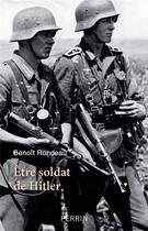 Couverture du livre « Être soldat de Hitler » de Benoit Rondeau aux éditions Perrin