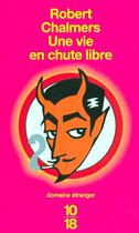 Couverture du livre « Une Vie En Chute Libre » de Robert Chalmers aux éditions 10/18