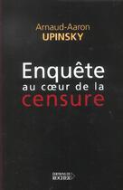 Couverture du livre « Enquete au coeur de la censure » de Arnaud Aaron Upinsky aux éditions Rocher