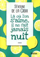 Couverture du livre « Là où l'on s'aime, il ne fait jamais nuit » de Severine De La Croix aux éditions Rocher