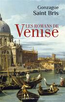 Couverture du livre « Les romans de Venise » de Gonzague Saint Bris aux éditions Rocher